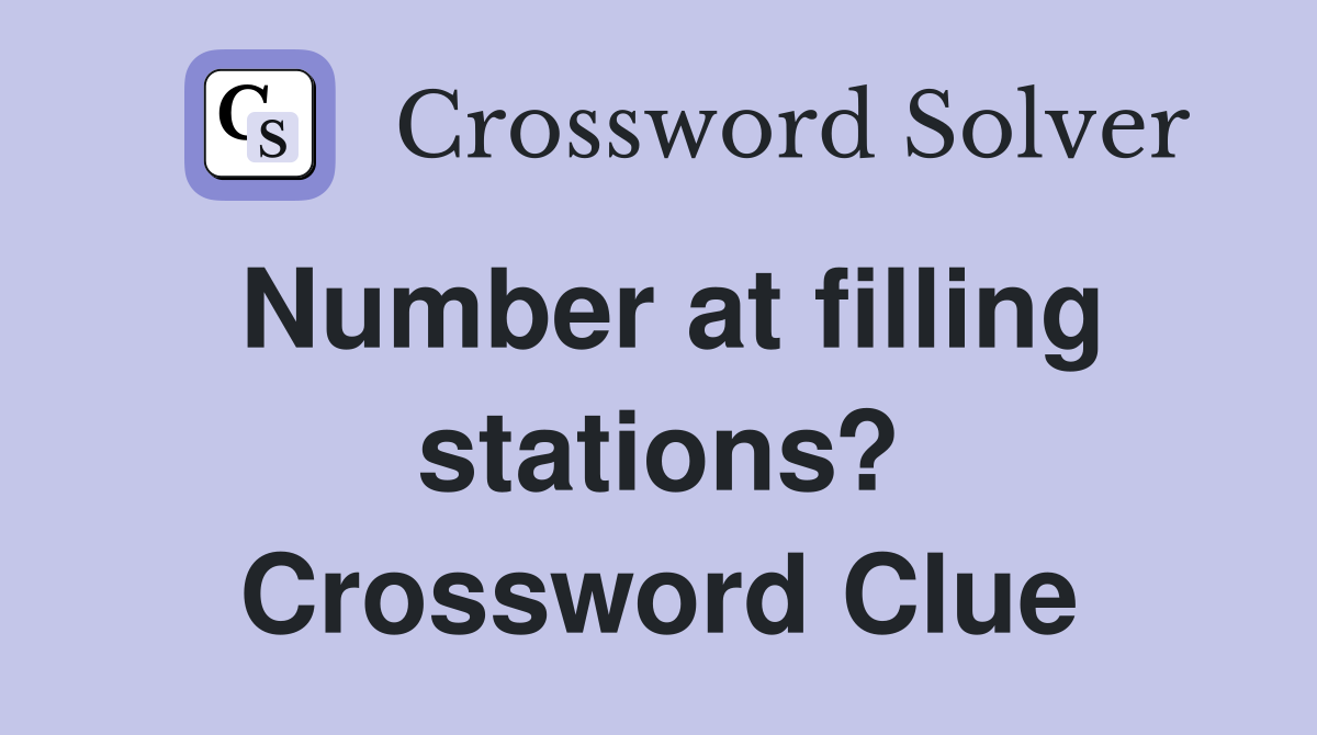 Number at filling stations? Crossword Clue Answers Crossword Solver